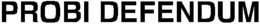 PROBI DEFENDUM trademark