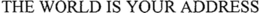 THE WORLD IS YOUR ADDRESS trademark