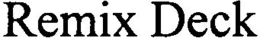 REMIX DECK trademark
