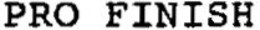 PRO FINISH trademark