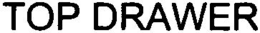 TOP DRAWER trademark