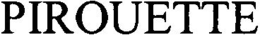PIROUETTE trademark