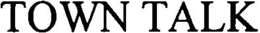 TOWN TALK trademark