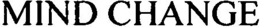 MIND CHANGE trademark