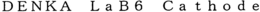DENKA LAB6 CATHODE trademark