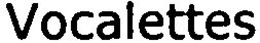 VOCALETTES trademark