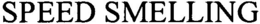 SPEED SMELLING trademark