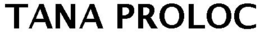 TANA PROLOC trademark