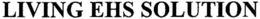 LIVING EHS SOLUTION trademark
