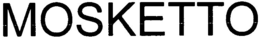 MOSKETTO trademark
