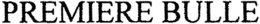 PREMIERE BULLE trademark