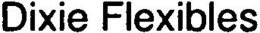 DIXIE FLEXIBLES trademark