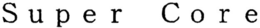 SUPER CORE trademark