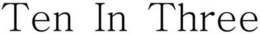 TEN IN THREE trademark