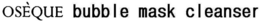 OSÈQUE BUBBLE MASK CLEANSER trademark