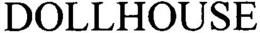 DOLLHOUSE trademark