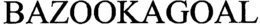 BAZOOKAGOAL trademark