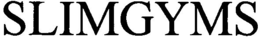 SLIMGYMS trademark