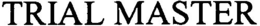 TRIAL MASTER trademark