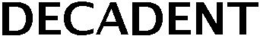 DECADENT trademark