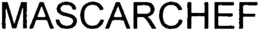 MASCARCHEF trademark