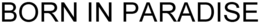 BORN IN PARADISE trademark