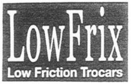 LOWFRIX LOW FRICTION TROCARS trademark