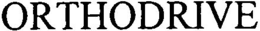 ORTHODRIVE trademark
