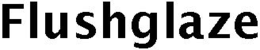 FLUSHGLAZE trademark