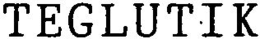 TEGLUTIK trademark