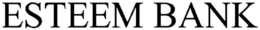 ESTEEM BANK trademark