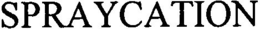 SPRAYCATION trademark
