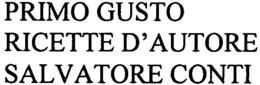 PRIMO GUSTO RICETTE D'AUTORE SALVATORE CONTI trademark