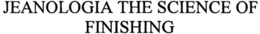 JEANOLOGIA THE SCIENCE OF FINISHING trademark