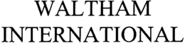 WALTHAM INTERNATIONAL trademark