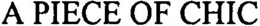 A PIECE OF CHIC trademark