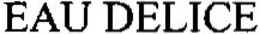 EAU DELICE trademark