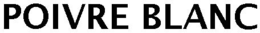 POIVRE BLANC trademark