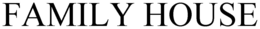 FAMILY HOUSE trademark