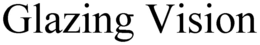 GLAZING VISION trademark