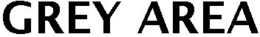 GREY AREA trademark