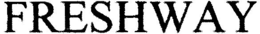 FRESHWAY trademark
