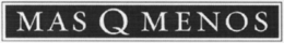 MAS Q MENOS trademark