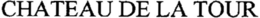 CHATEAU DE LA TOUR trademark