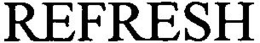 REFRESH trademark