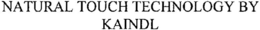 NATURAL TOUCH TECHNOLOGY BY KAINDL trademark