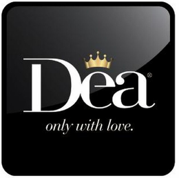 DEA ONLY WITH LOVE. trademark