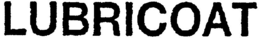 LUBRICOAT trademark