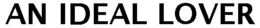 AN IDEAL LOVER trademark