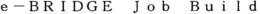 E - BRIDGE JOB BUILD trademark